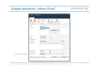 Aufgabe bearbeiten „offener Punkt“




Communardo Software GmbH · Kleiststraße 10 a · D-01129 Dresden/Germany · Fon +49 (351) 833 82-0 · Mail info@communardo.de · www.communardo.de   Seite   25
 