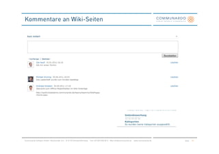 Kommentare an Wiki-Seiten




Communardo Software GmbH · Kleiststraße 10 a · D-01129 Dresden/Germany · Fon +49 (351) 833 82-0 · Mail info@communardo.de · www.communardo.de   Seite   37
 