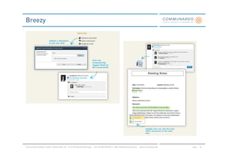 Breezy




Communardo Software GmbH · Kleiststraße 10 a · D-01129 Dresden/Germany · Fon +49 (351) 833 82-0 · Mail info@communardo.de · www.communardo.de   Seite   55
 