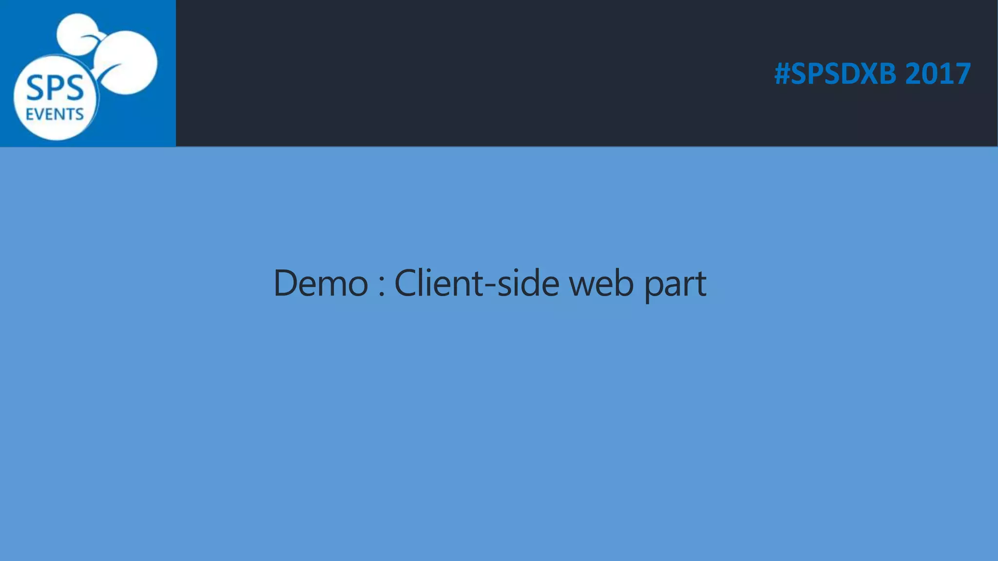 #SPSDXB 2017
Demo : Client-side web part
 