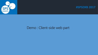 #SPSDXB 2017
Demo : Client-side web part
 