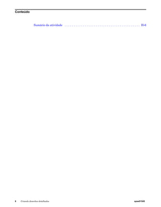 Conteúdo 
Sumário da atividade . . . . . . . . . . . . . . . . . . . . . . . . . . . . . . . . . . . . . . . . . H-6 
6 Criando desenhos detalhados spse01545 
 