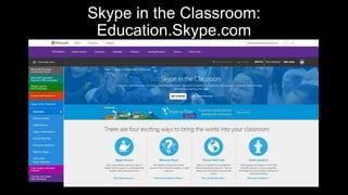 Skype in the Classroom:
Education.Skype.com
 