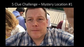 5 Clue Challenge – Mystery Location #1
 