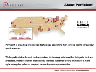 Perficient is a leading information technology consulting firm serving clients throughout
North America.
We help clients i...