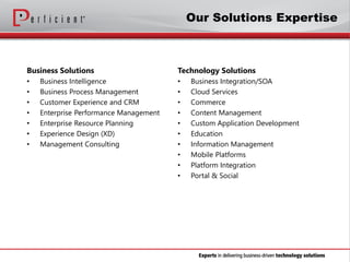 Business Solutions
• Business Intelligence
• Business Process Management
• Customer Experience and CRM
• Enterprise Perfor...