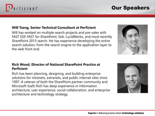 Will Tseng, Senior Technical Consultant at Perficient
Will has worked on multiple search projects and pre-sales with
FAST ...