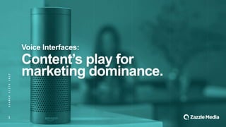 1
SEARCHELITE2017
Voice Interfaces:
Content’s play for
marketing dominance.
 