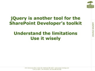 jQuery is another tool for the SharePoint Developer’s toolkitUnderstand the limitationsUse it wisely