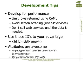 SPServices - FYIUse internal field names Returned values have “ows_” in front of field names$(this).attr("ows_Title");Lookup & People fieldsValue returned as “ID;#Value”  (1;#Field Value)Check for new item ID on item add to make sure item added correctlyvarnewID = $(xData.responseXML).find("[nodeName=z:row]").attr("ows_ID");