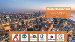 SharePoint Saturday Gulf
Saturday, April 12th ,2014
Live Online
#SPSGulf
Our Sponsors:
 