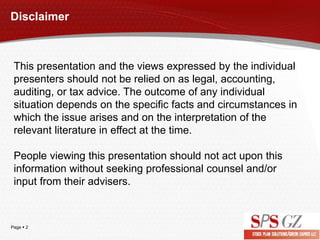 Page  2
Disclaimer
This presentation and the views expressed by the individual
presenters should not be relied on as lega...