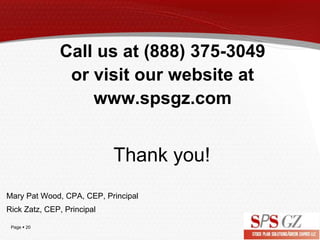 Page  20
Call us at (888) 375-3049
or visit our website at
www.spsgz.com
Mary Pat Wood, CPA, CEP, Principal
Rick Zatz, CE...