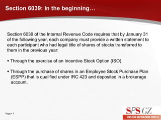 Page  7
Section 6039: In the beginning…
Section 6039 of the Internal Revenue Code requires that by January 31
of the foll...