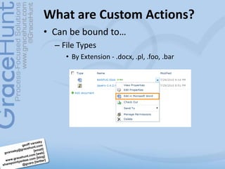 What are Custom Actions?<br />Can be bound to…<br />File Types<br />By Extension - .docx, .pl, .foo, .bar<br />geoffvarosk...