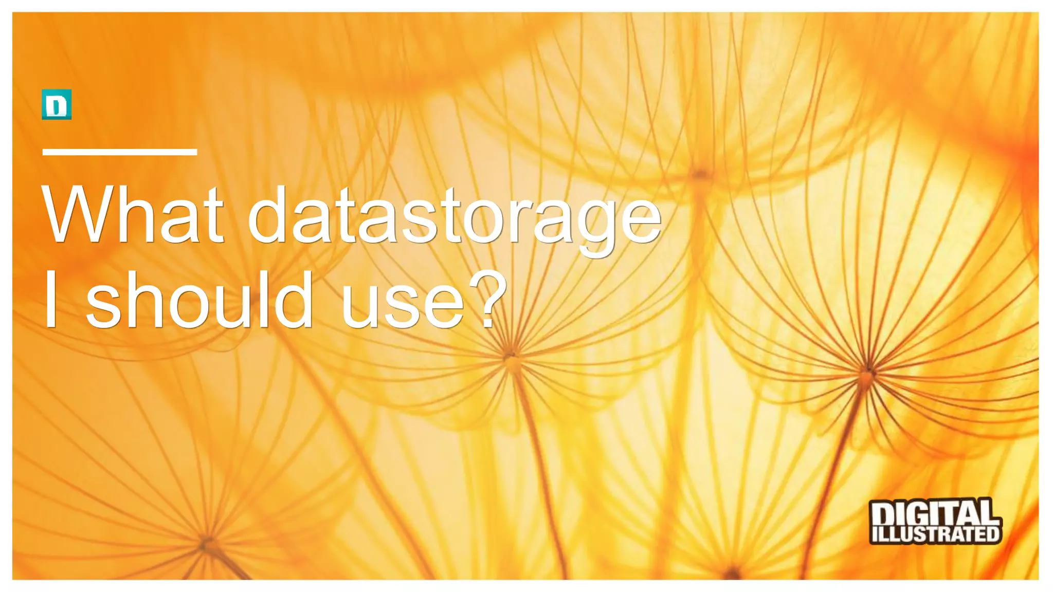 What datastorage
I should use?
 