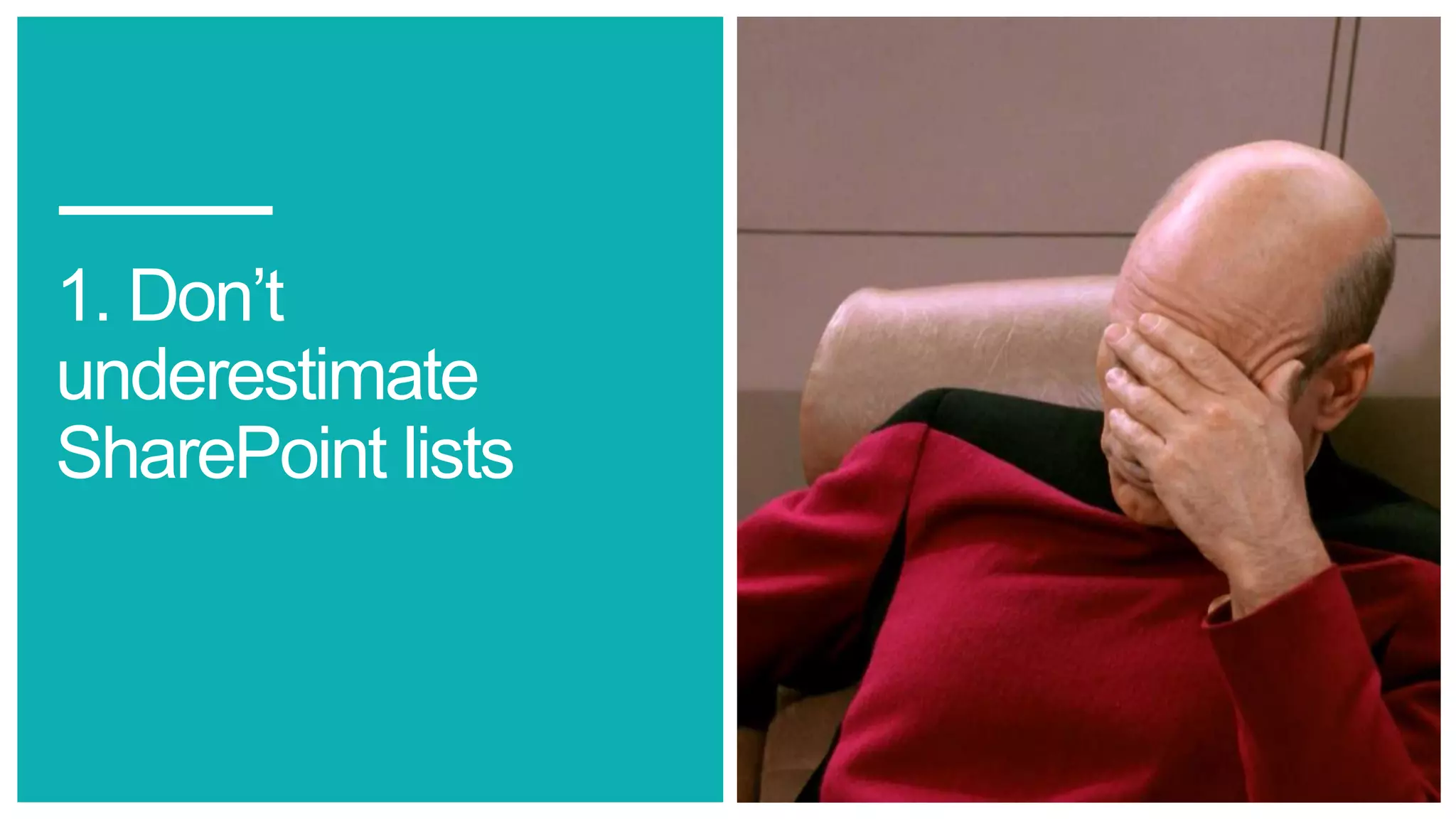 1. Don’t
underestimate
SharePoint lists
 