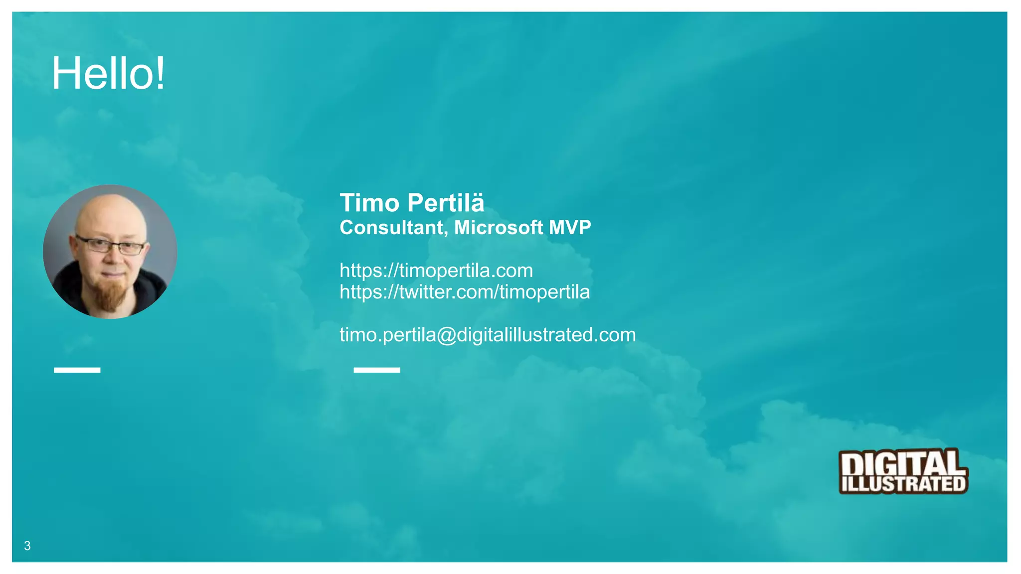 Hello!
3
Timo Pertilä
Consultant, Microsoft MVP
https://timopertila.com
https://twitter.com/timopertila
timo.pertila@digitalillustrated.com
 