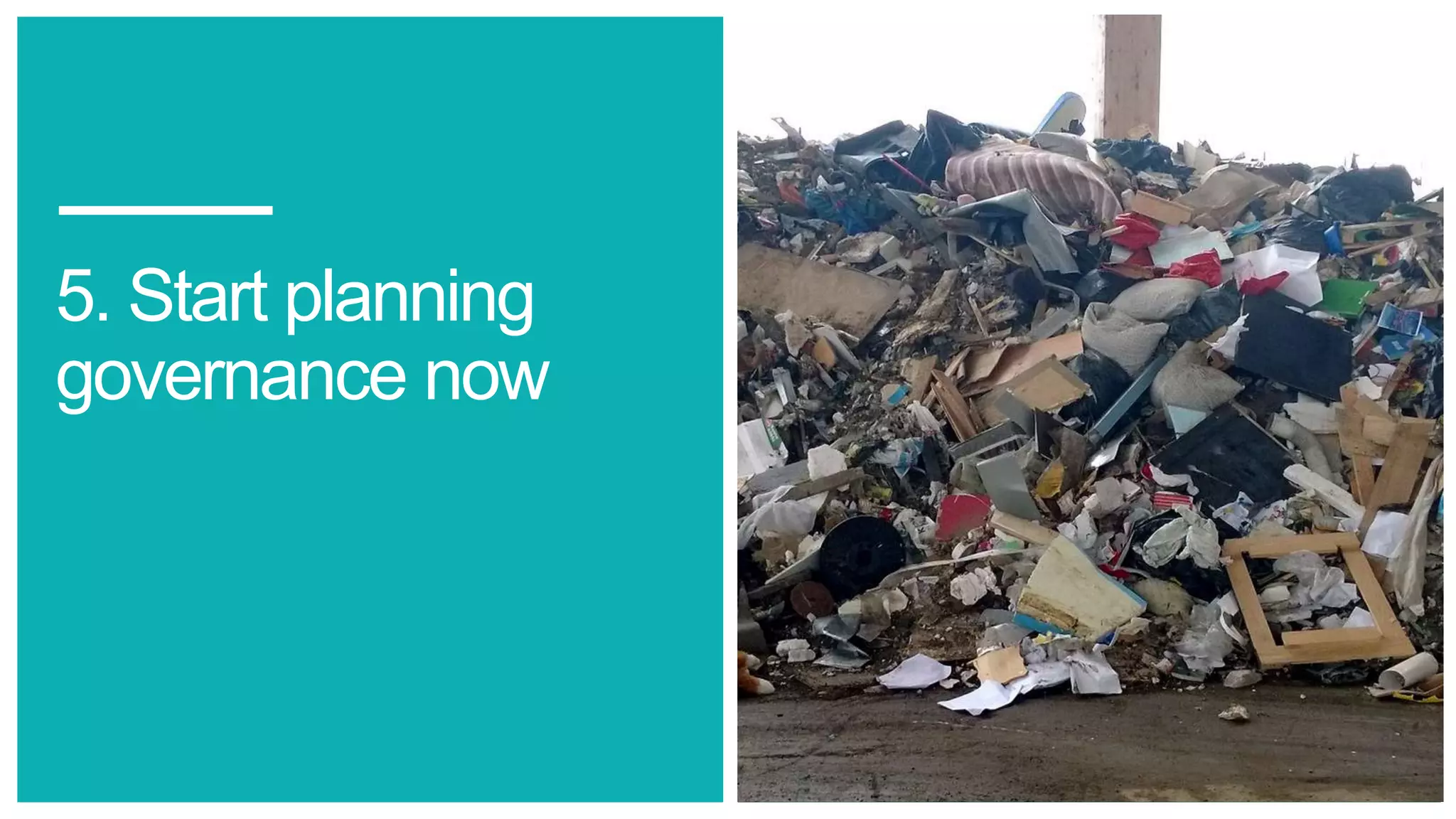5. Start planning
governance now
 