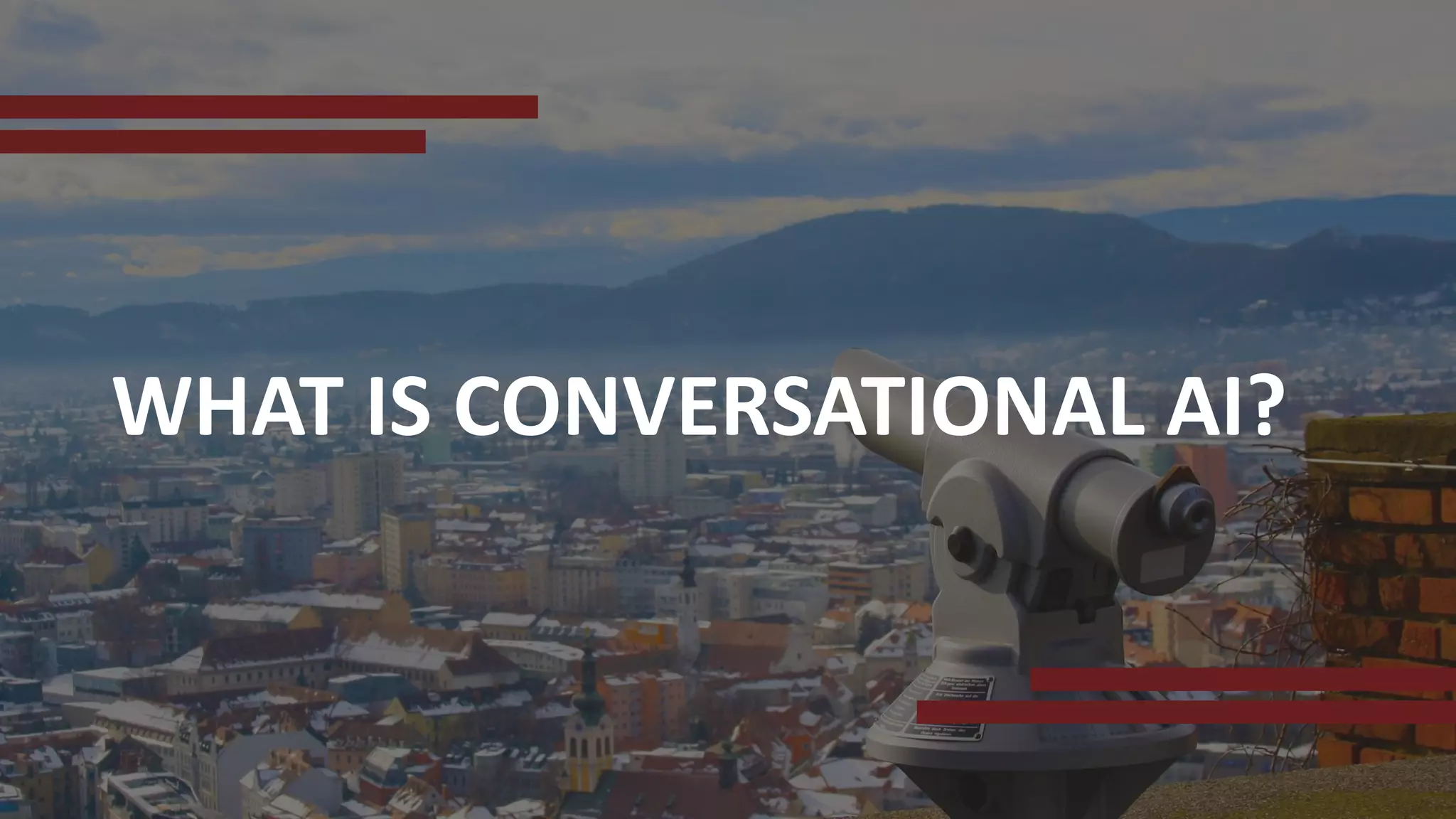WHAT IS CONVERSATIONAL AI?
 
