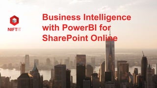 1
Business Intelligence
with PowerBI for
SharePoint Online
 