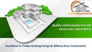 Quality craftsmanship that will
exceed your expectations
Excellence in Timber Decking Design & Alfresco Area Construction
 