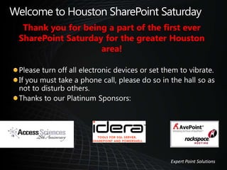 Thank you for being a part of the first ever
SharePoint Saturday for the greater Houston
area!