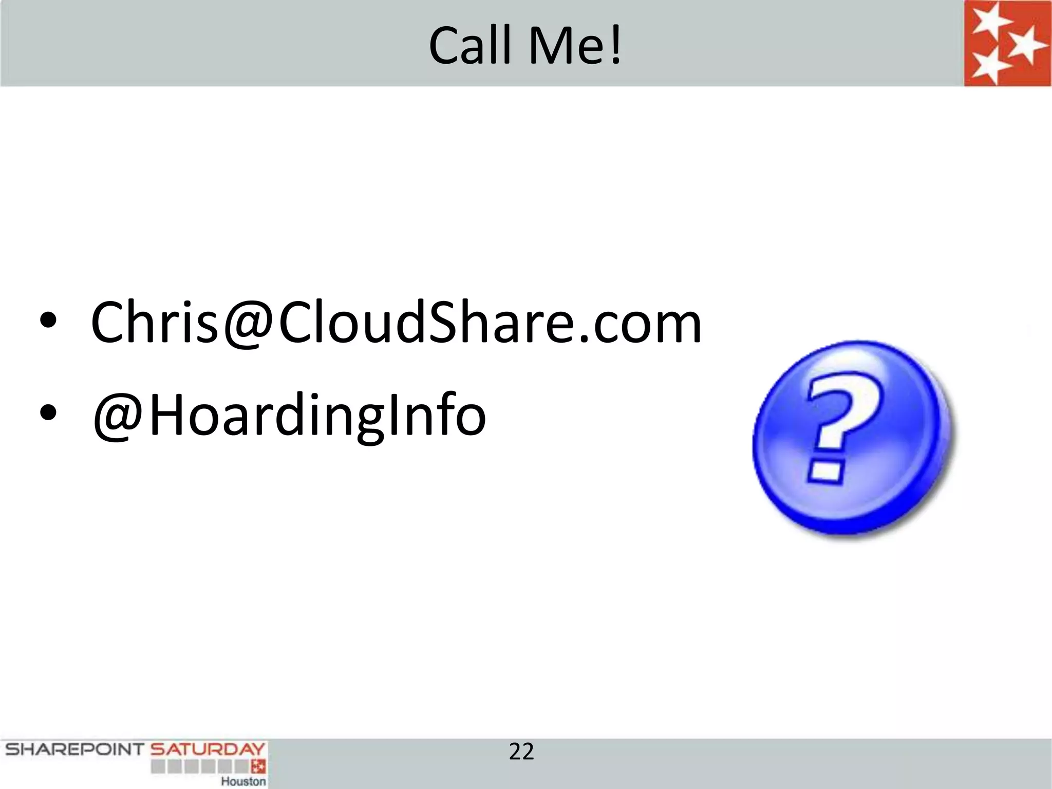 Call Me!



• Chris@CloudShare.com
• @HoardingInfo




               22
 