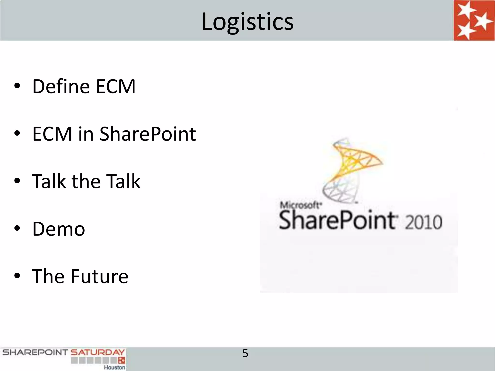Logistics

• Define ECM

• ECM in SharePoint

• Talk the Talk

• Demo

• The Future


                          5
 