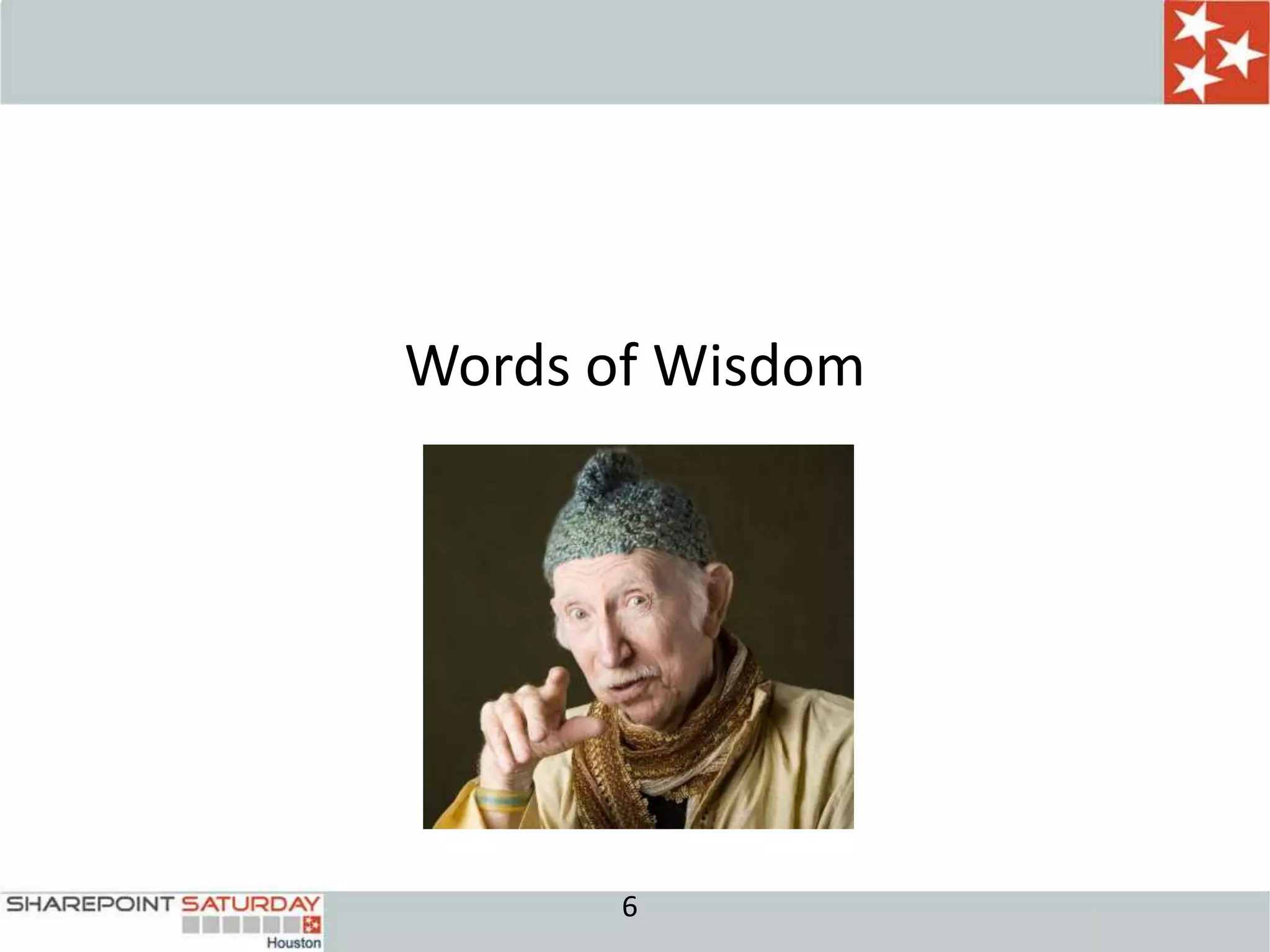 Words of Wisdom




       6
 