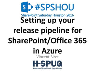 0
Setting up your
release pipeline for
SharePoint/Office 365
in Azure
Vincent Biret
 