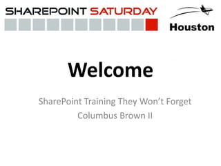 Welcome SharePoint Training They Won’t Forget Columbus Brown II 