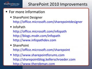 SharePoint 2010 Improvements <ul><li>For more information </li></ul><ul><ul><li>SharePoint Designer http://office.microsof...