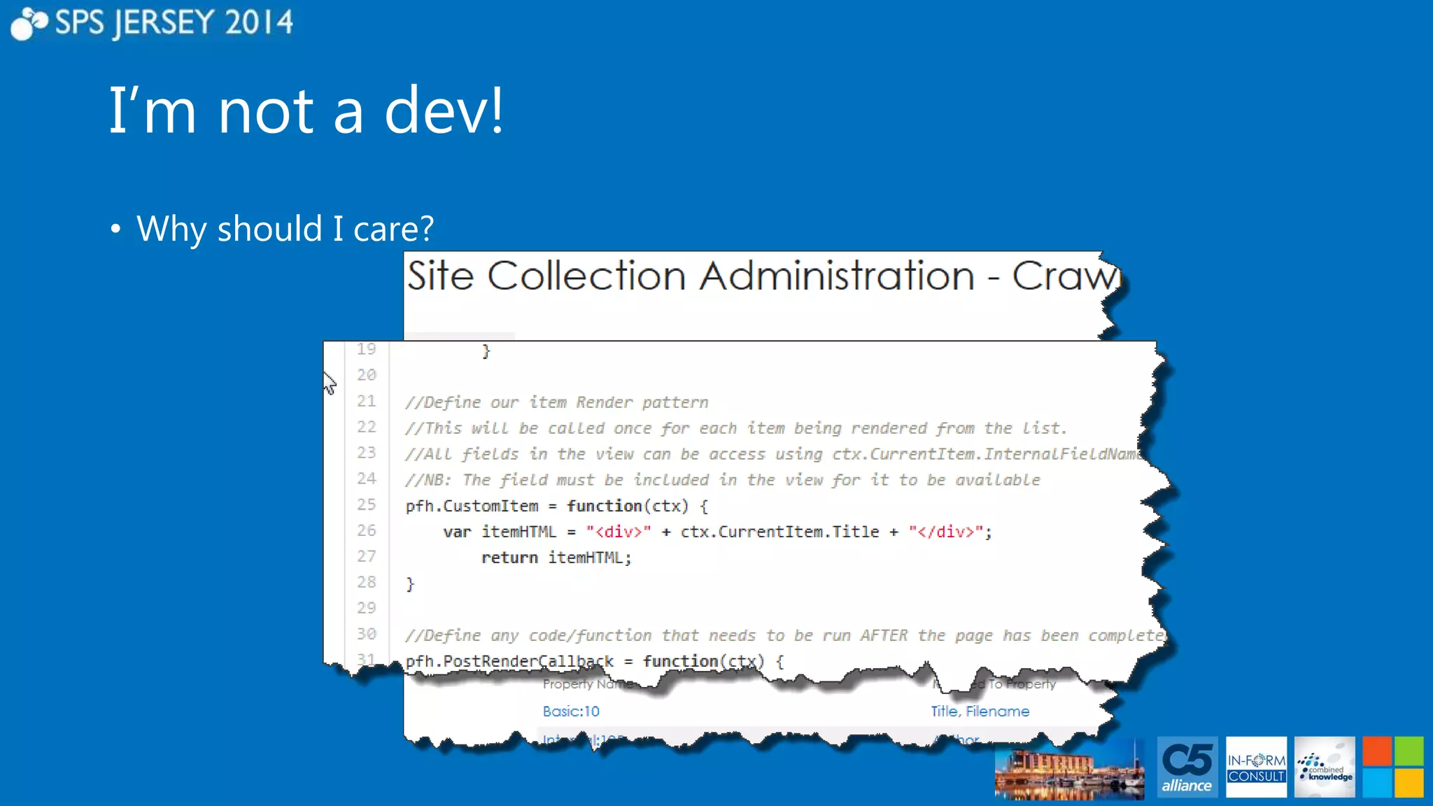 I’m not a dev! 
• Why should I care? 
 