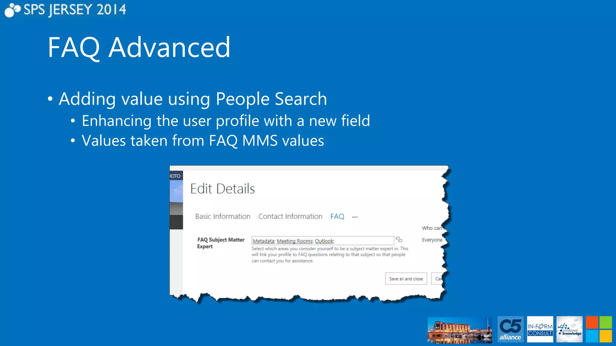 FAQ Advanced 
• Adding value using People Search 
• Enhancing the user profile with a new field 
• Values taken from FAQ MMS values 
 