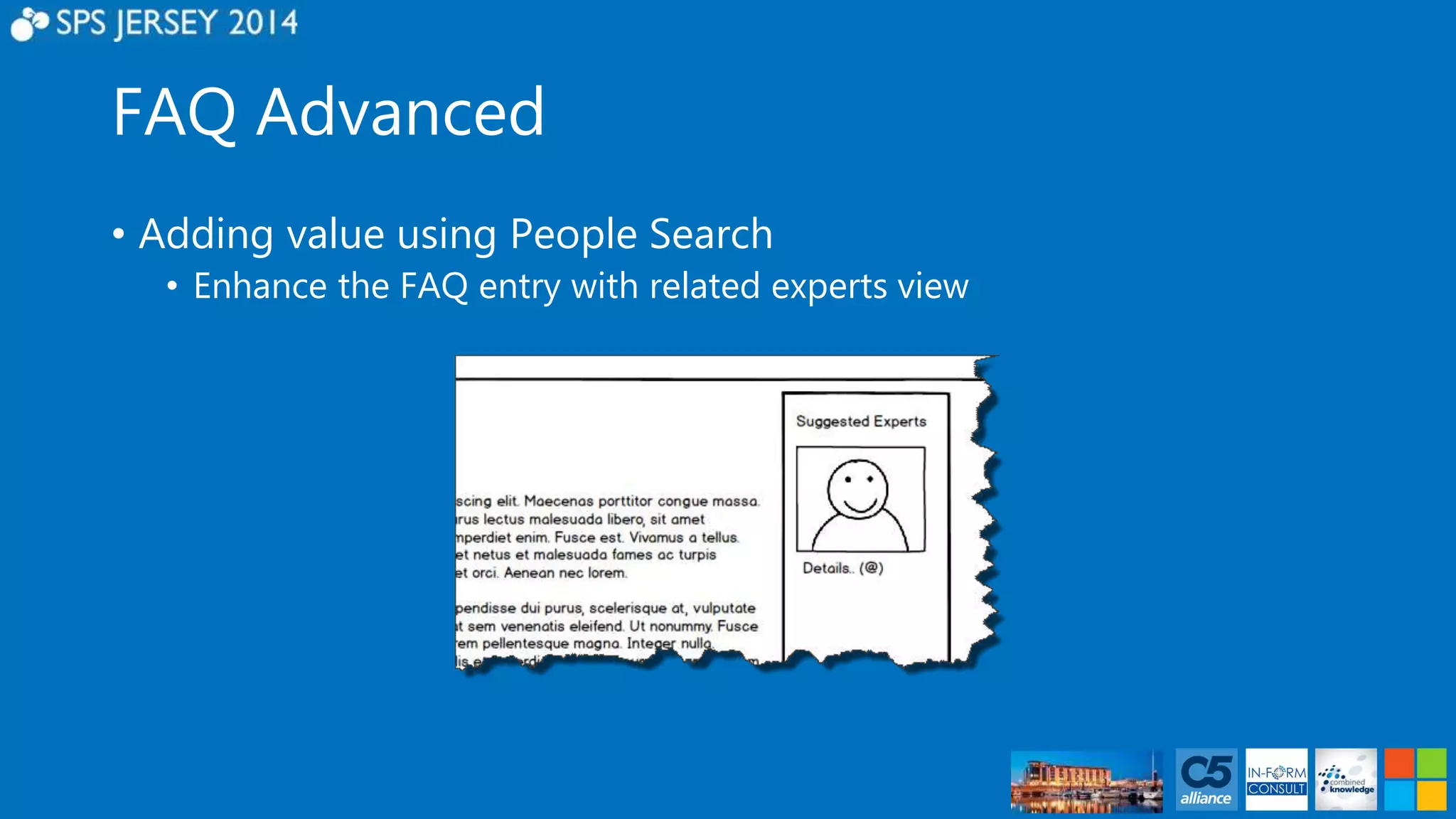 FAQ Advanced 
• Adding value using People Search 
• Enhance the FAQ entry with related experts view 
 