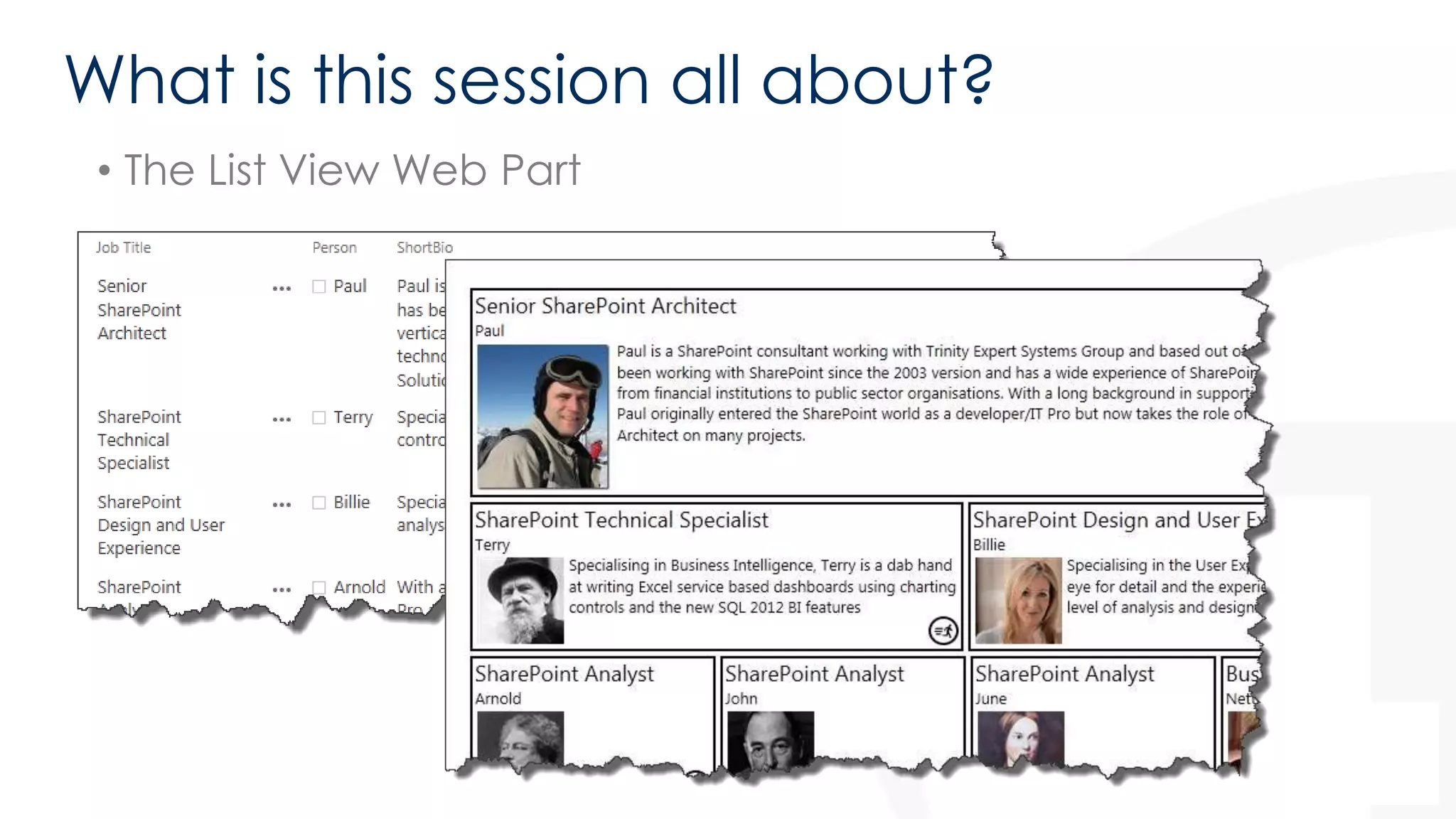 What is this session all about? 
• The List View Web Part 
 