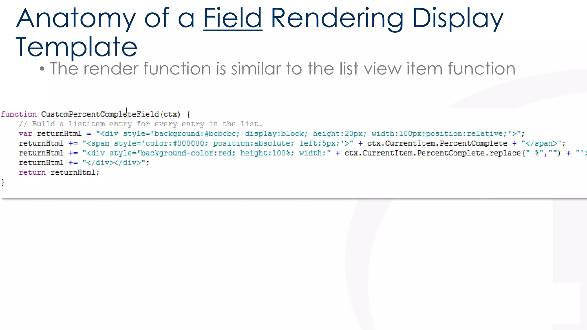Anatomy of a Field Rendering Display 
Template 
• The render function is similar to the list view item function 
 