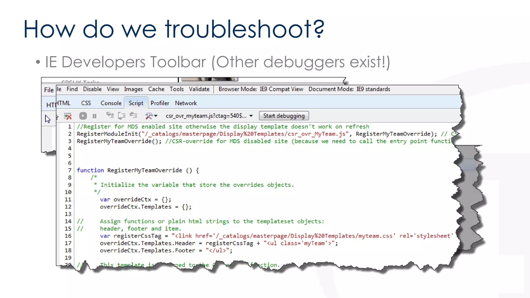 How do we troubleshoot? 
• IE Developers Toolbar (Other debuggers exist!) 
 