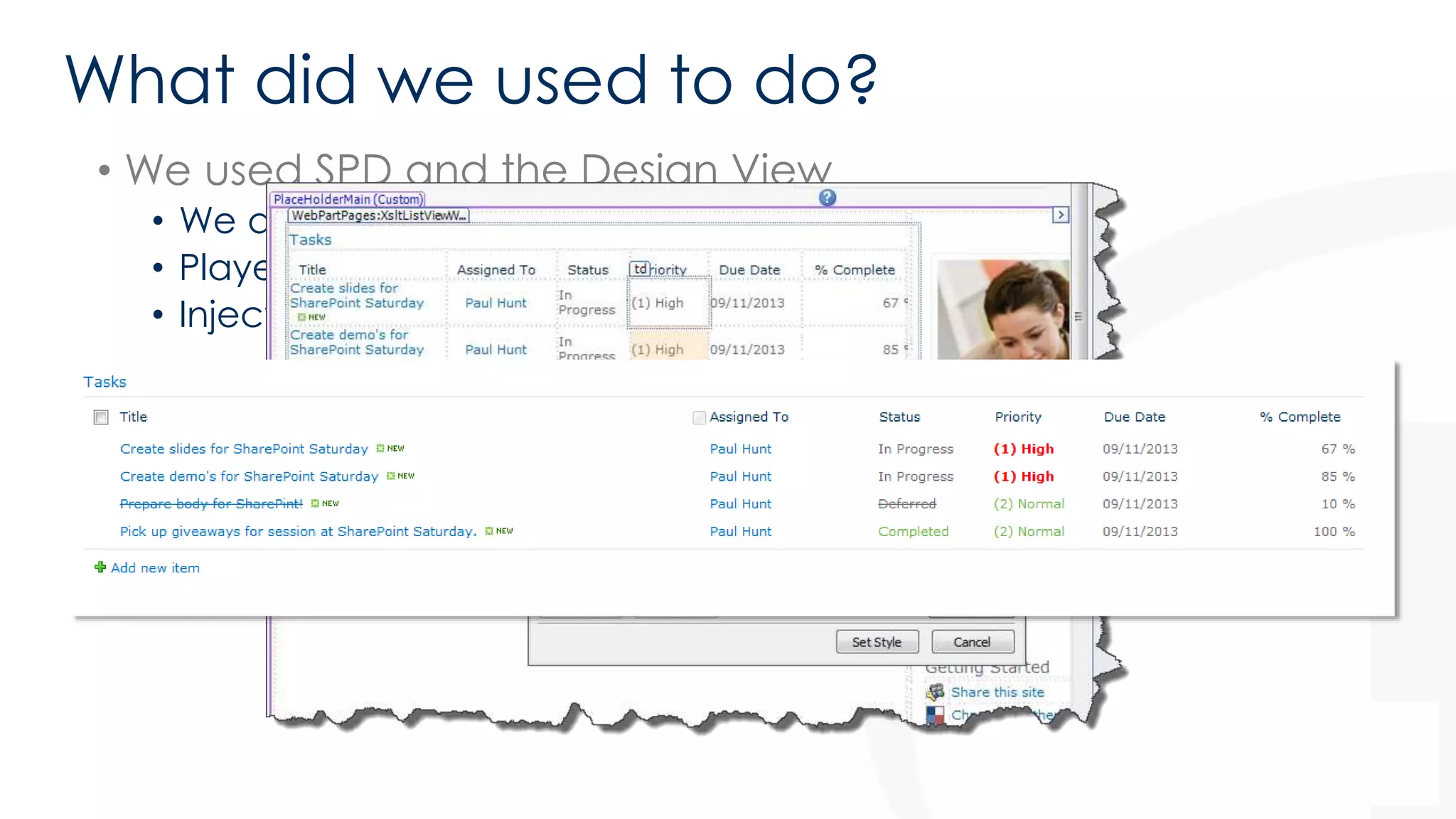 What did we used to do? 
• We used SPD and the Design View 
• We did conditional formatting 
• Played with colours 
• Injected Hyperlinks 
 