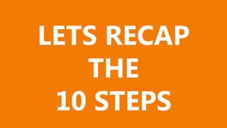 Relationships
LETS RECAP
THE
10 STEPS
 