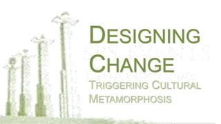 DESIGNING
CHANGE
TRIGGERING CULTURAL
METAMORPHOSIS

 