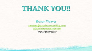 sweaver@smarter-consulting.com
www.sharoneweaver.com
@sharoneweaver
Sharon Weaver
 