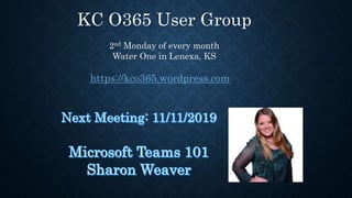 KC O365 User Group
2nd Monday of every month
Water One in Lenexa, KS
https://kco365.wordpress.com
 