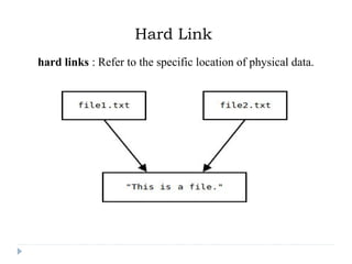 Hard Link
hard links : Refer to the specific location of physical data.
 