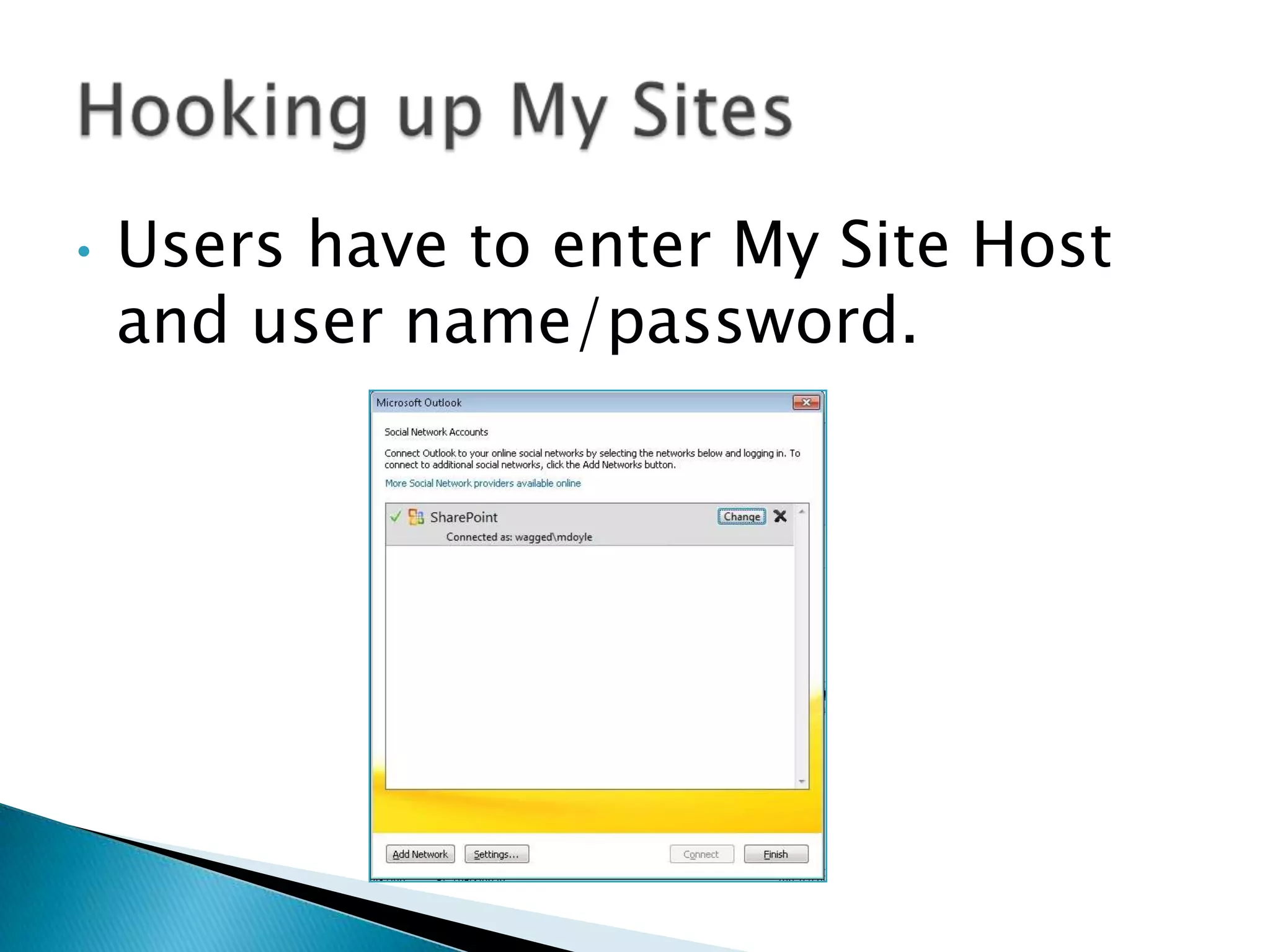 •   Users have to enter My Site Host
    and user name/password.
 