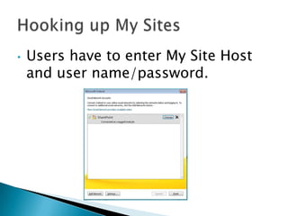 •   Users have to enter My Site Host
    and user name/password.
 