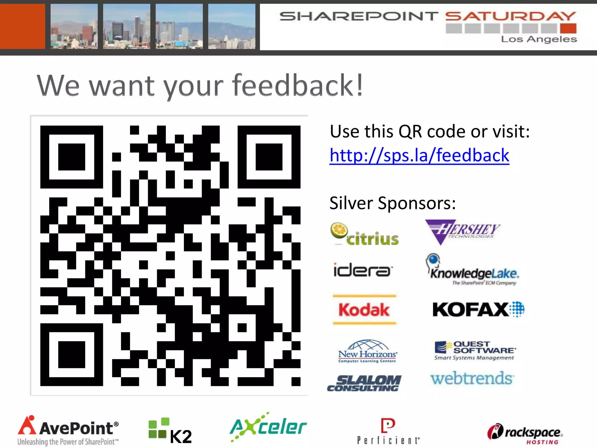 We want your feedback!
                   Use this QR code or visit:
                   http://sps.la/feedback

                   Silver Sponsors:
 