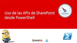 Uso de las APIs de SharePoint
desde PowerShell
 