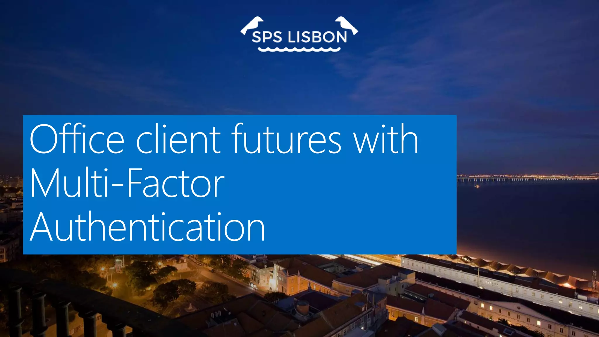 Office client futures with
Multi-Factor
Authentication
 